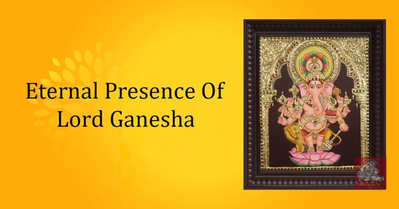Eternal Presence of lord Ganesha