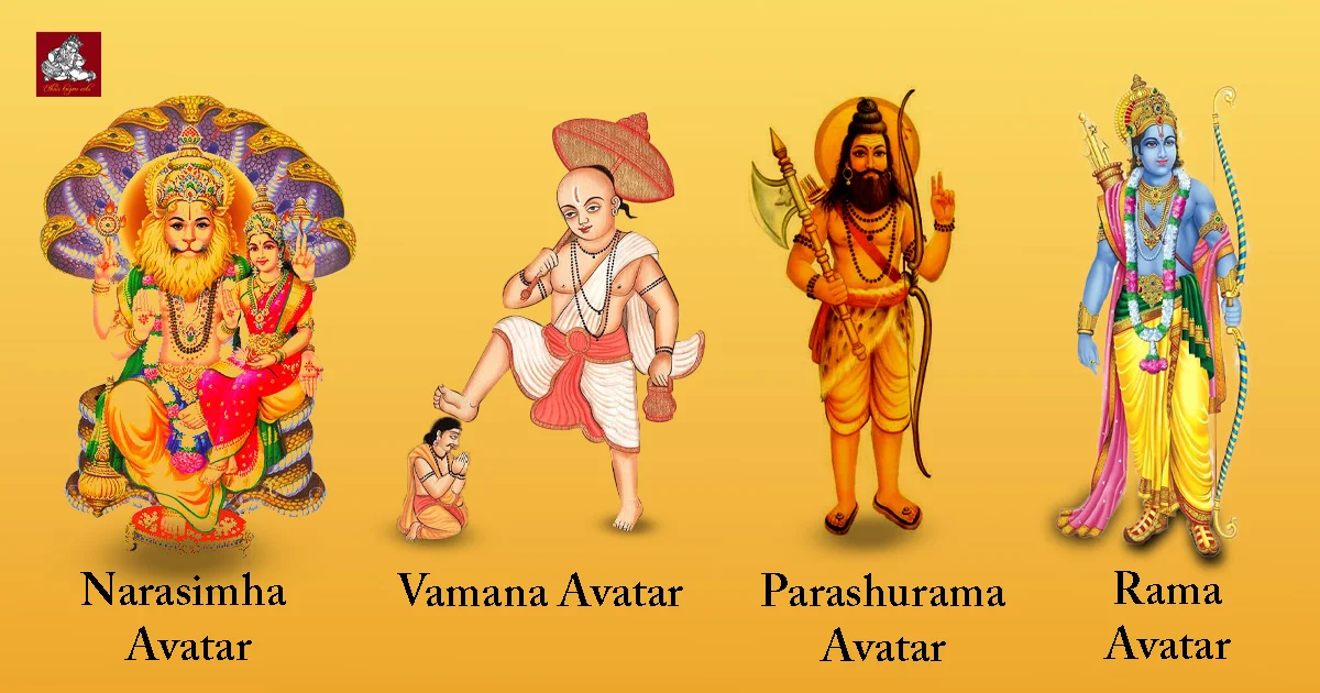 Narashima avatar, Vamana avatar, Parashurama Avatar, Rama Avatar